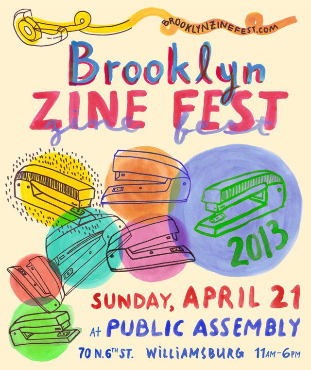 Do you remember zines? Those self-published print relics of decades past in which youths expressed their hearts, minds, political rants and opinions of obscure cinema? Though some writers had thought that the internet has extinguished the tradition, zines are alive and well in some communitiesâincluding Brooklyn! (No surprise.) The Brooklyn Zine Fest brings together over 80 writers, artists, and music buffs making zines in the New York area at Public Assembly. (Anne Saunders)Sunday, April 21st, 11 a.m. to 6 p.m. // Public Assembly // Free